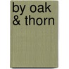 By Oak & Thorn by Professor Alice Brown