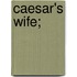 Caesar's Wife;