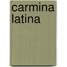 Carmina Latina by Christian Alfred Fahlcrantz