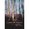 Carry My Bones door J. Wes Yoder