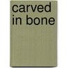 Carved In Bone