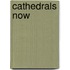 Cathedrals Now