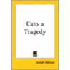 Cato A Tragedy door Joseph Addison