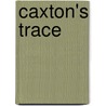 Caxton's Trace by Unknown
