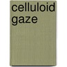 Celluloid Gaze door Boze Hadleigh