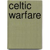 Celtic Warfare door James Michael Hill