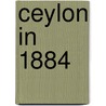 Ceylon in 1884 door John Fergusson