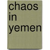 Chaos In Yemen door Isa Blumi
