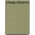 Cheap+Cheerful