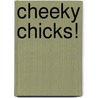 Cheeky Chicks! door Stephen Holmes