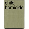 Child Homicide by Natalie K. Isser
