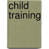 Child Training door Angelo Patri