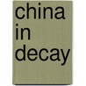 China In Decay door Alexis Sidney Krausse