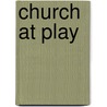 Church at Play by Anonymous Anonymous