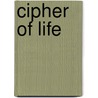 Cipher Of Life door Cinique' Scott