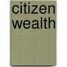 Citizen Wealth door Wade Rathke