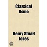 Classical Rome by Henry Stuart Jones