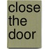 Close The Door