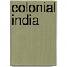 Colonial India by Frederic P. Miller