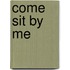 Come Sit by Me