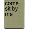 Come Sit by Me by Margaret Merrifield