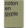 Coton En Gypte door Franï¿½Ois Charles-Roux