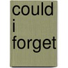 Could I Forget door Denise Robbins