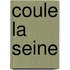 Coule La Seine