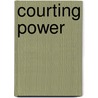 Courting Power by Laurie Shepard