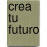 Crea Tu Futuro by Lair Ribeiro