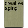 Creative Aging door Nancy Millner