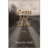 Cross The Line door Denise M. Clark