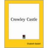 Crowley Castle by Elizabeth Cleghorn Gaskell