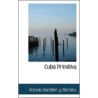 Cuba Primitiva by Antonio Bachiller Y. Morales