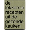 De lekkerste recepten uit de gezonde keuken