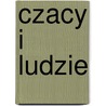 Czacy I Ludzie door J�Zef Kallenbach