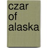 Czar Of Alaska door Richard Trout