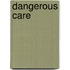 Dangerous Care