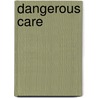 Dangerous Care door Ann Hagell