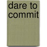 Dare to Commit by James Torrens