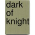 Dark Of Knight