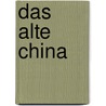 Das alte China by Helwig Schmidt-Glintzer