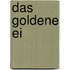 Das goldene Ei