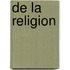 De La Religion
