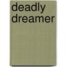 Deadly Dreamer door Mary Burns