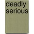 Deadly Serious