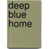 Deep Blue Home door Julia Whitty