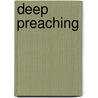 Deep Preaching door J. Kent Edwards