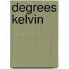 Degrees Kelvin by Professor National Academy of Sciences