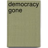 Democracy Gone by George Schedler